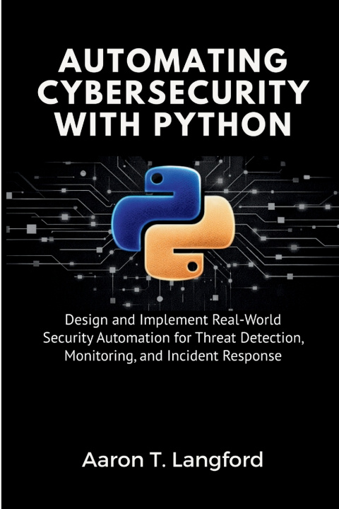 Carte Automating Cybersecurity with Python Aaron T. Langford
