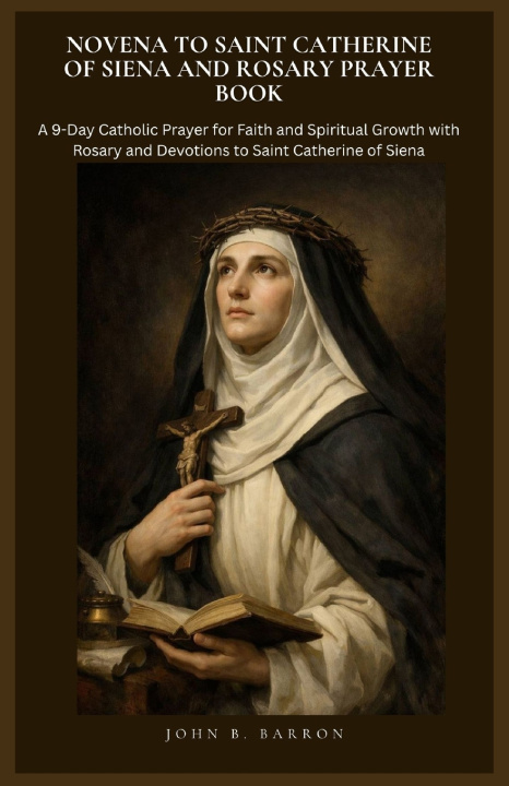 Kniha NOVENA TO SAINT CATHERINE OF SIENA AND ROSARY PRAYER BOOK JOHN B BARRON
