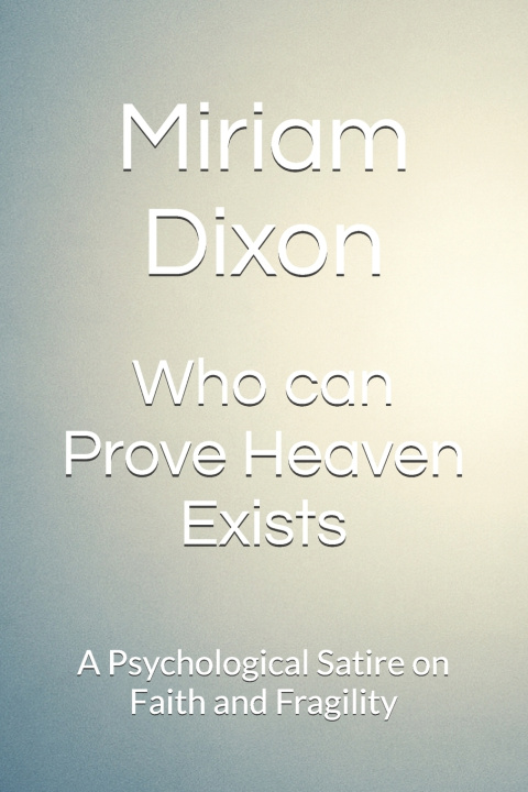 Książka Who can Prove Heaven Exists Miriam Dixon