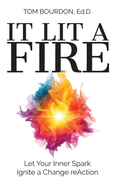 Kniha It Lit A Fire Tom Bourdon Ed.D.