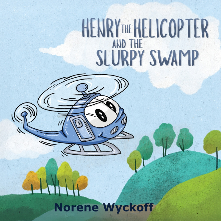 Kniha Henry the Helicopter and the Slurpy Swamp Norene Wyckoff