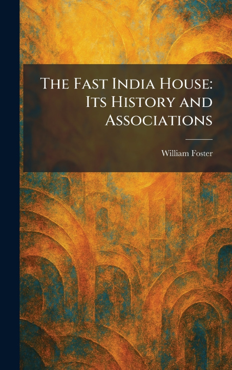 Knjiga The Fast India House William Foster