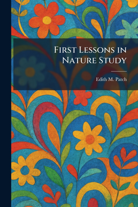 Kniha First Lessons in Nature Study Edith M. Patch