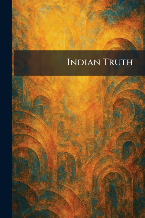 Kniha Indian Truth Philadelphia : Indian Rights Associat...