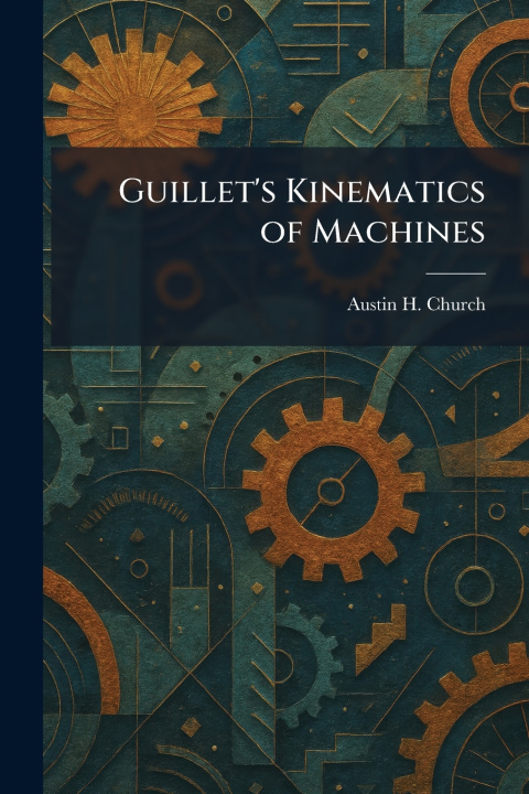 Knjiga Guillet's Kinematics of Machines Austin H. Church