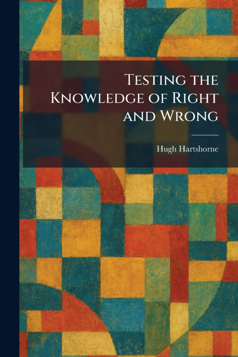Kniha Testing the Knowledge of Right and Wrong Hugh Hartshorne