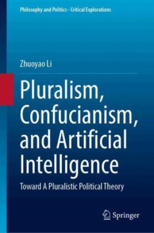 Książka Pluralism, Confucianism, and Artificial Intelligence Zhuoyao Li
