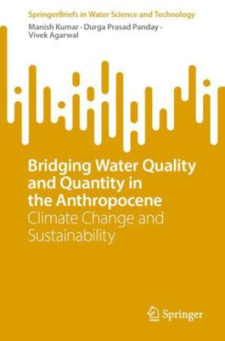 Książka Bridging Water Quality and Quantity in the Anthropocene Manish Kumar