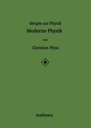 Knjiga Skripte zur Physik - Moderne Physik Christian Wyss
