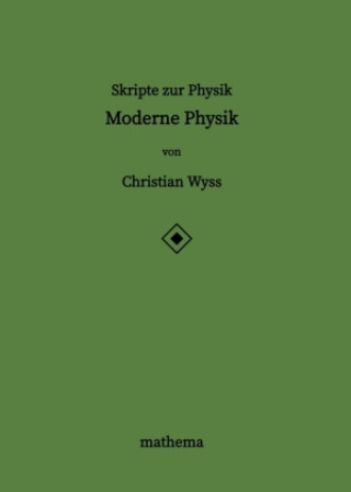 Knjiga Skripte zur Physik - Moderne Physik Christian Wyss