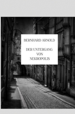 Kniha Der Untergang von Nekropolis Bernhard Arnold