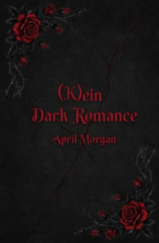 Kniha (K)ein Dark Romance April Morgan