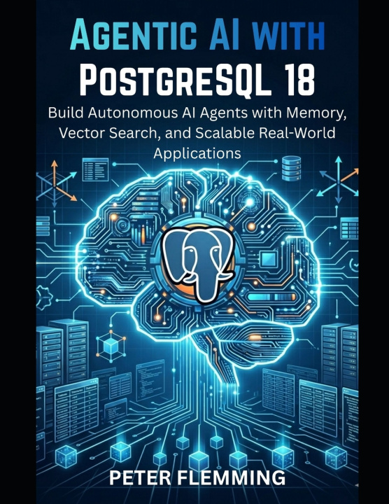 Kniha Agentic AI with PostgreSQL 18 Peter Flemming