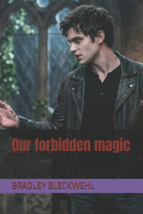 Książka Our forbidden magic BRADLEY BLECKWEHL