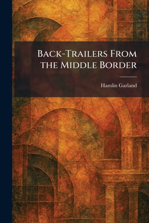 Kniha Back-Trailers From the Middle Border Hamlin Garland