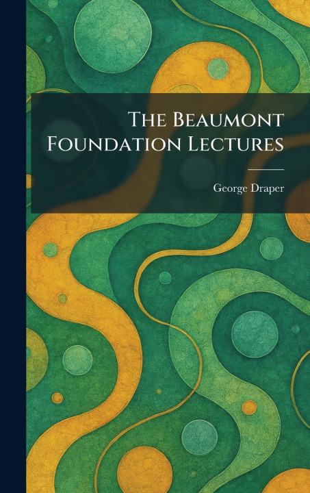 Kniha The Beaumont Foundation Lectures George Draper