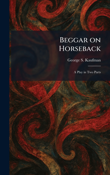Knjiga Beggar on Horseback George S. Kaufman
