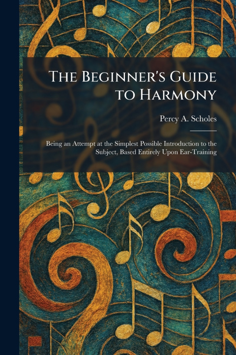 Knjiga The Beginner's Guide to Harmony Percy A. Scholes