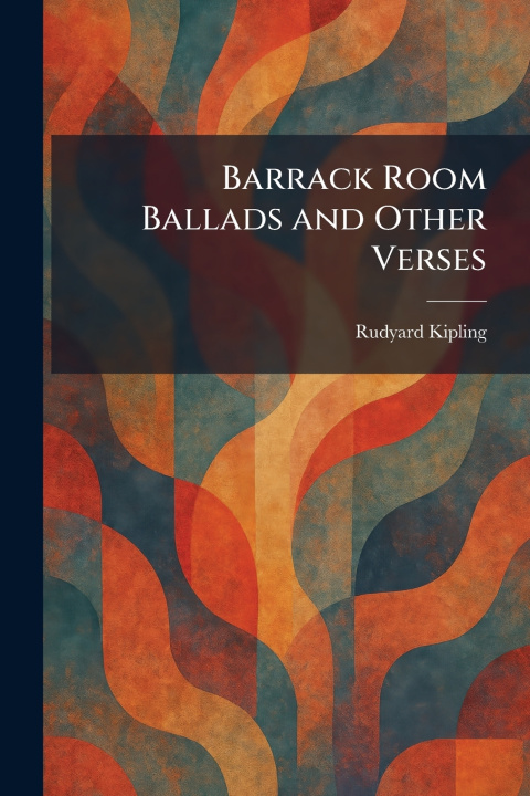 Knjiga Barrack Room Ballads and Other Verses Rudyard Kipling