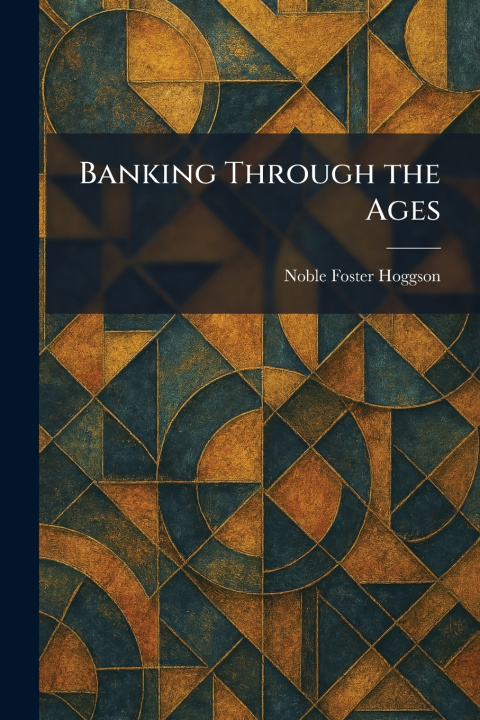 Kniha Banking Through the Ages Noble Foster Hoggson