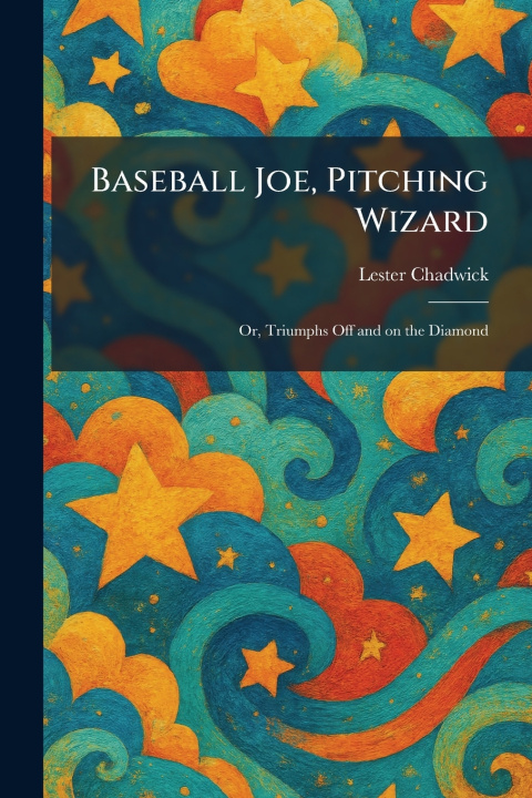 Knjiga Baseball Joe, Pitching Wizard Lester Chadwick