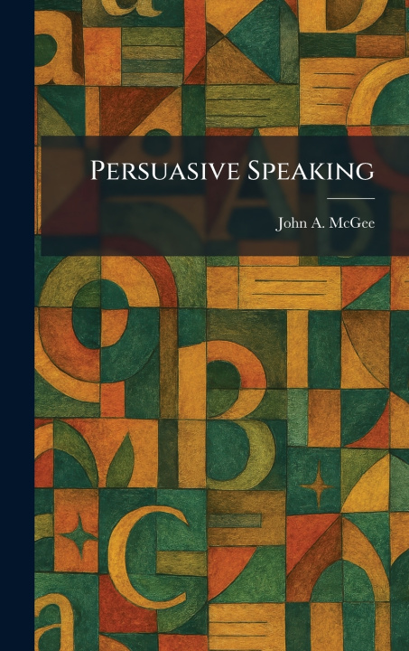 Könyv Persuasive Speaking John A. McGee