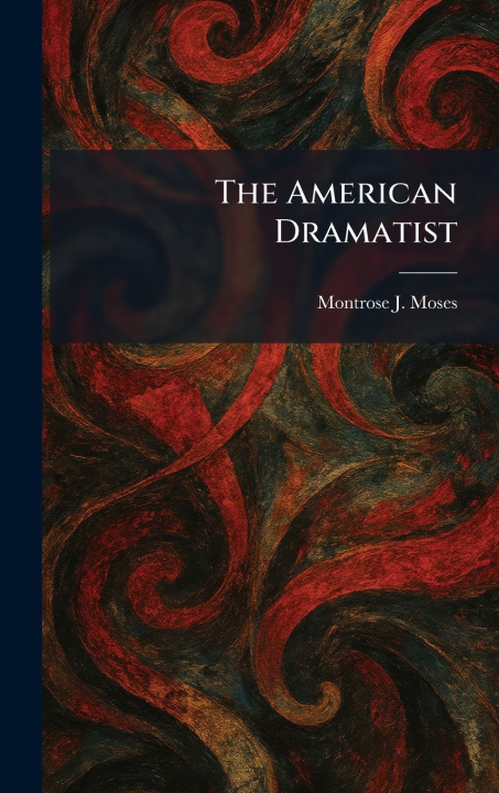 Kniha The American Dramatist Montrose J. Moses