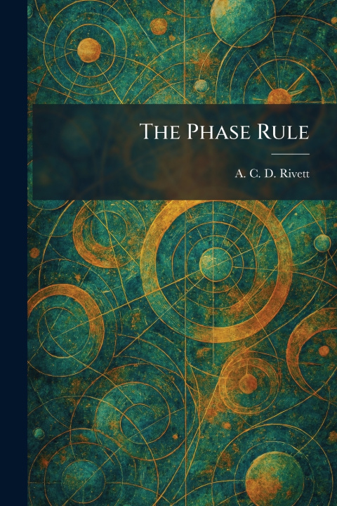 Kniha The Phase Rule A. C. D. Rivett