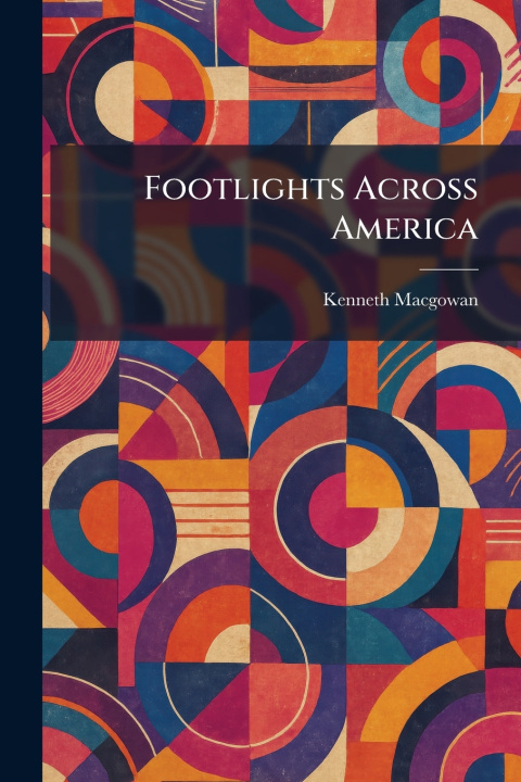 Knjiga Footlights Across America Kenneth Macgowan