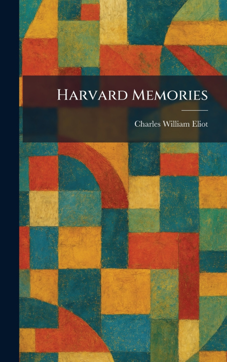 Knjiga Harvard Memories Charles William Eliot