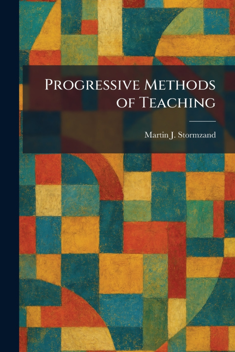 Knjiga Progressive Methods of Teaching Martin J. Stormzand