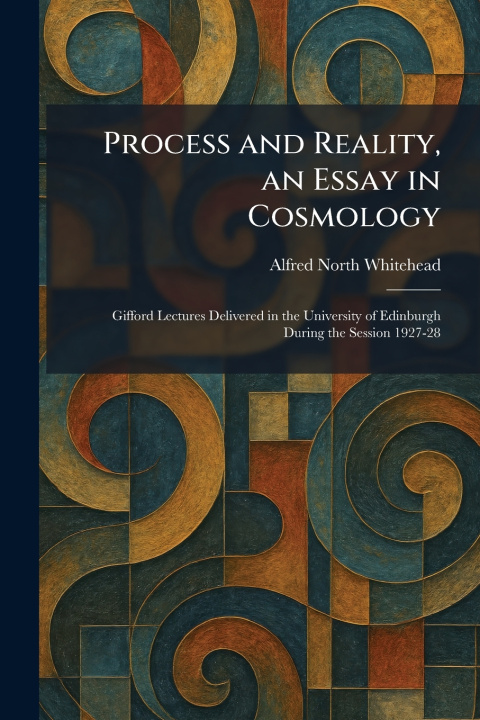Kniha Process and Reality, an Essay in Cosmology Alfred North Whitehead