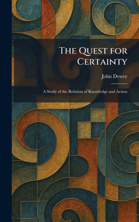 Kniha The Quest for Certainty John Dewey