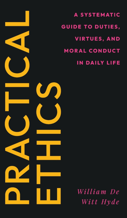 Könyv Practical Ethics William De Witt Hyde