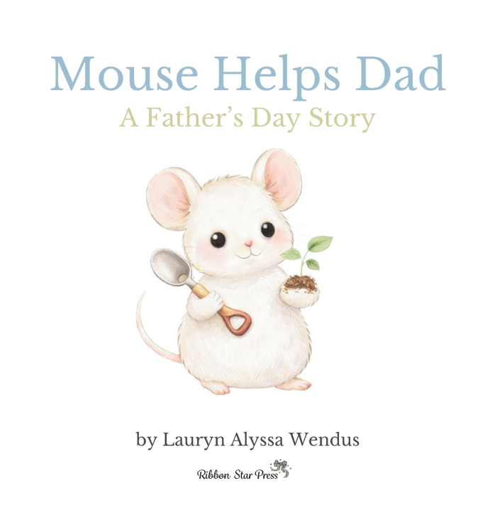Könyv Mouse Helps Dad Lauryn Alyssa Wendus