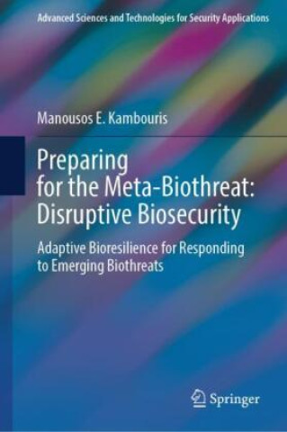 Knjiga Preparing for the Meta-Biothreat: Disruptive Biosecurity Manousos E. Kambouris