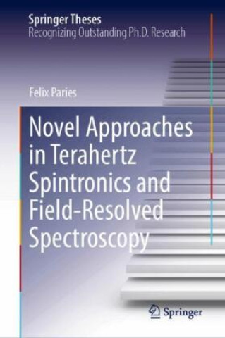Knjiga Novel Approaches in Terahertz Spintronics and Field-Resolved Spectroscopy Felix Paries