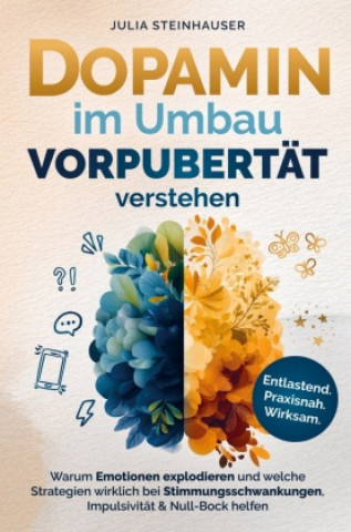 Knjiga Dopamin im Umbau - Vorpubertät verstehen: Julia Steinhauser