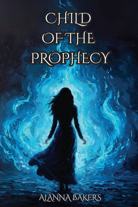 Knjiga Child of the Prophecy Alanna Bakers
