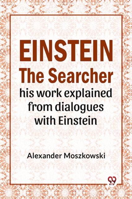 Kniha Einstein The Searcher His Work Explained From Dialogues With Einstein 