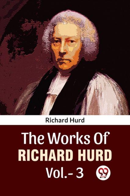 Knjiga The Works Of Richard Hurd Vol.-3 Richard Hurd