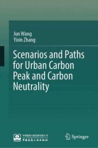 Knjiga Scenarios and Paths for Urban Carbon Peak and Carbon Neutrality Jun Wang