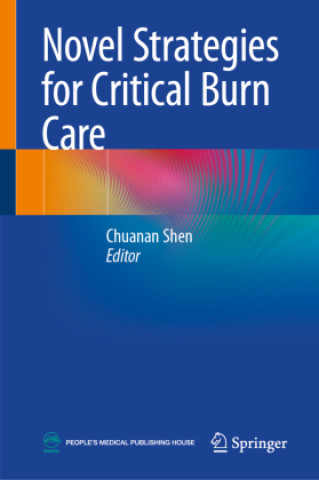 Knjiga Novel Strategies for Critical Burn Care Chuanan Shen
