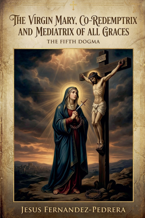 Kniha The Virgin Mary, Co-Redemptrix and Mediatrix of all Graces Jesus Fernandez-Pedrera Correa