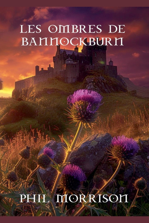 Könyv LES OMBRES DE BANNOCKBURN Phil MORRISON