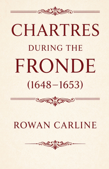 Knjiga Chartres during the Fronde (1648-1653) Rowan Carline
