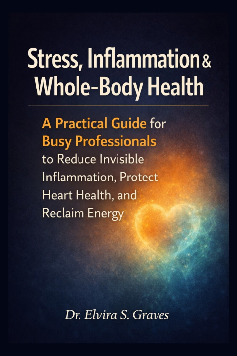 Knjiga Stress, Inflammation & Whole-Body Health DR. ELVIRA S. GRAVES