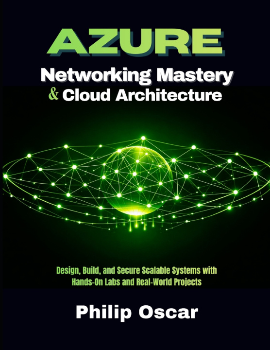 Kniha Azure Cloud Architecture & Networking Mastery Philip Oscar