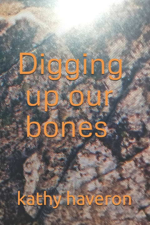 Kniha Digging up our bones kathy haveron