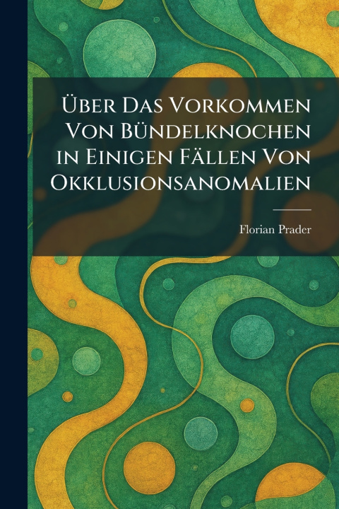 Kniha Ãber Das Vorkommen Von BÃ¼ndelknochen in Einigen FÃ¤llen Von Okklusionsanomalien Florian Prader